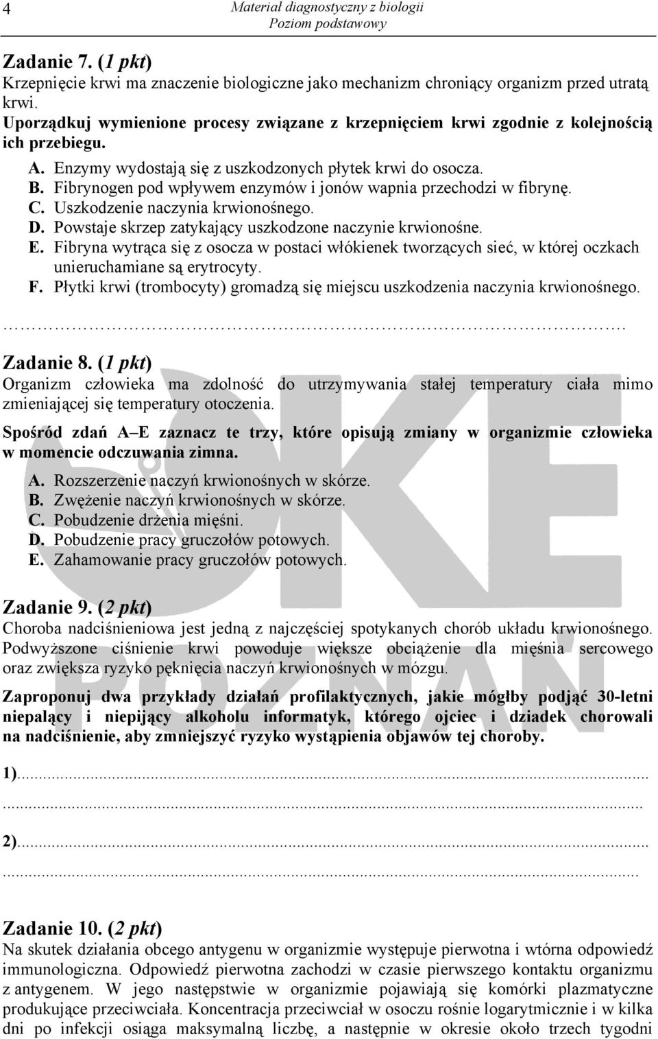 Fibrynogen pod wpływem enzymów i jonów wapnia przechodzi w fibrynę. C. Uszkodzenie naczynia krwionośnego. D. Powstaje skrzep zatykający uszkodzone naczynie krwionośne. E.
