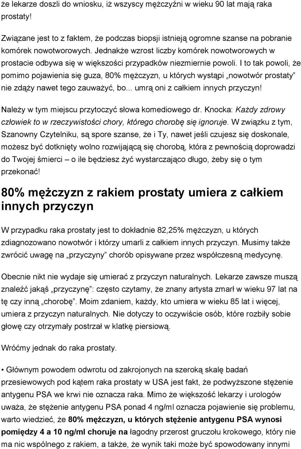 I to tak powoli, że pomimo pojawienia się guza, 80% mężczyzn, u których wystąpi nowotwór prostaty nie zdąży nawet tego zauważyć, bo... umrą oni z całkiem innych przyczyn!