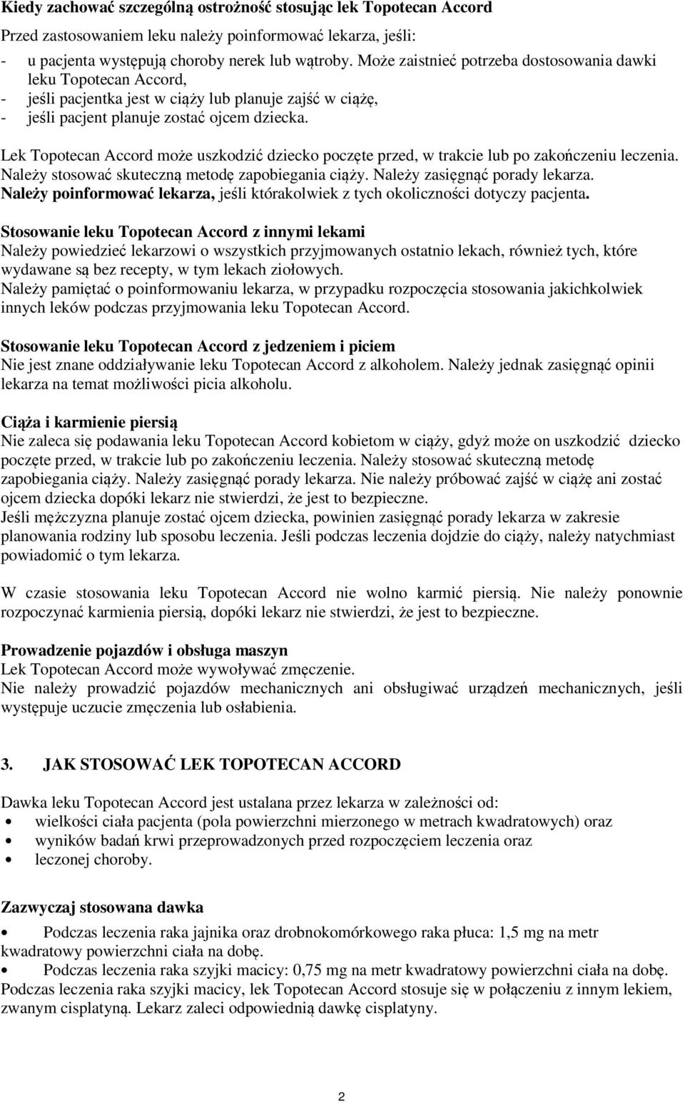 Lek Topotecan Accord może uszkodzić dziecko poczęte przed, w trakcie lub po zakończeniu leczenia. Należy stosować skuteczną metodę zapobiegania ciąży. Należy zasięgnąć porady lekarza.