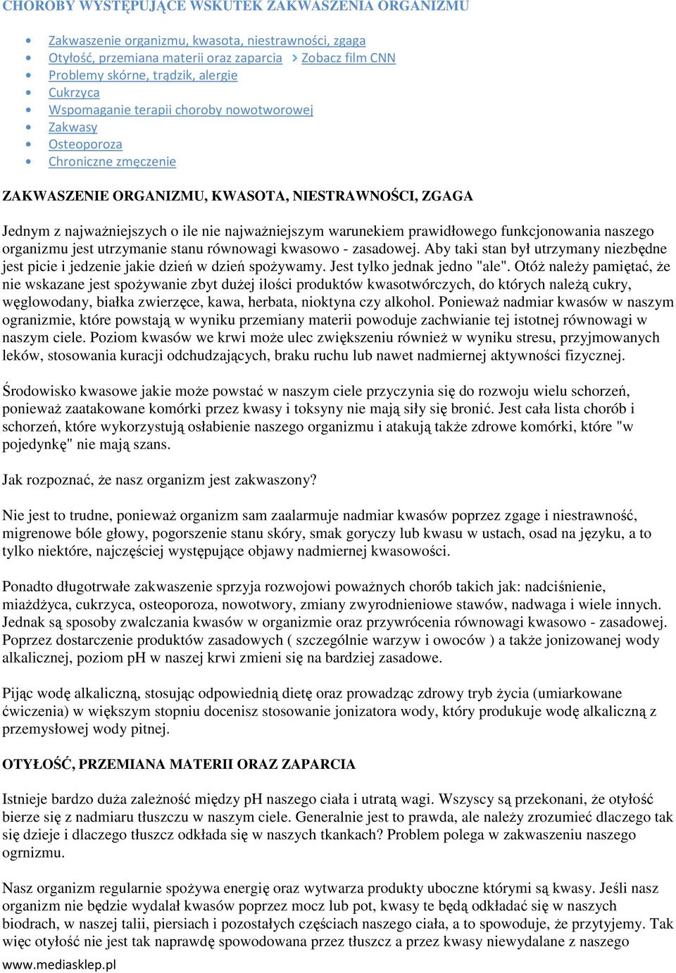 warunekiem prawidłowego funkcjonowania naszego organizmu jest utrzymanie stanu równowagi kwasowo - zasadowej. Aby taki stan był utrzymany niezbędne jest picie i jedzenie jakie dzień w dzień spoŝywamy.