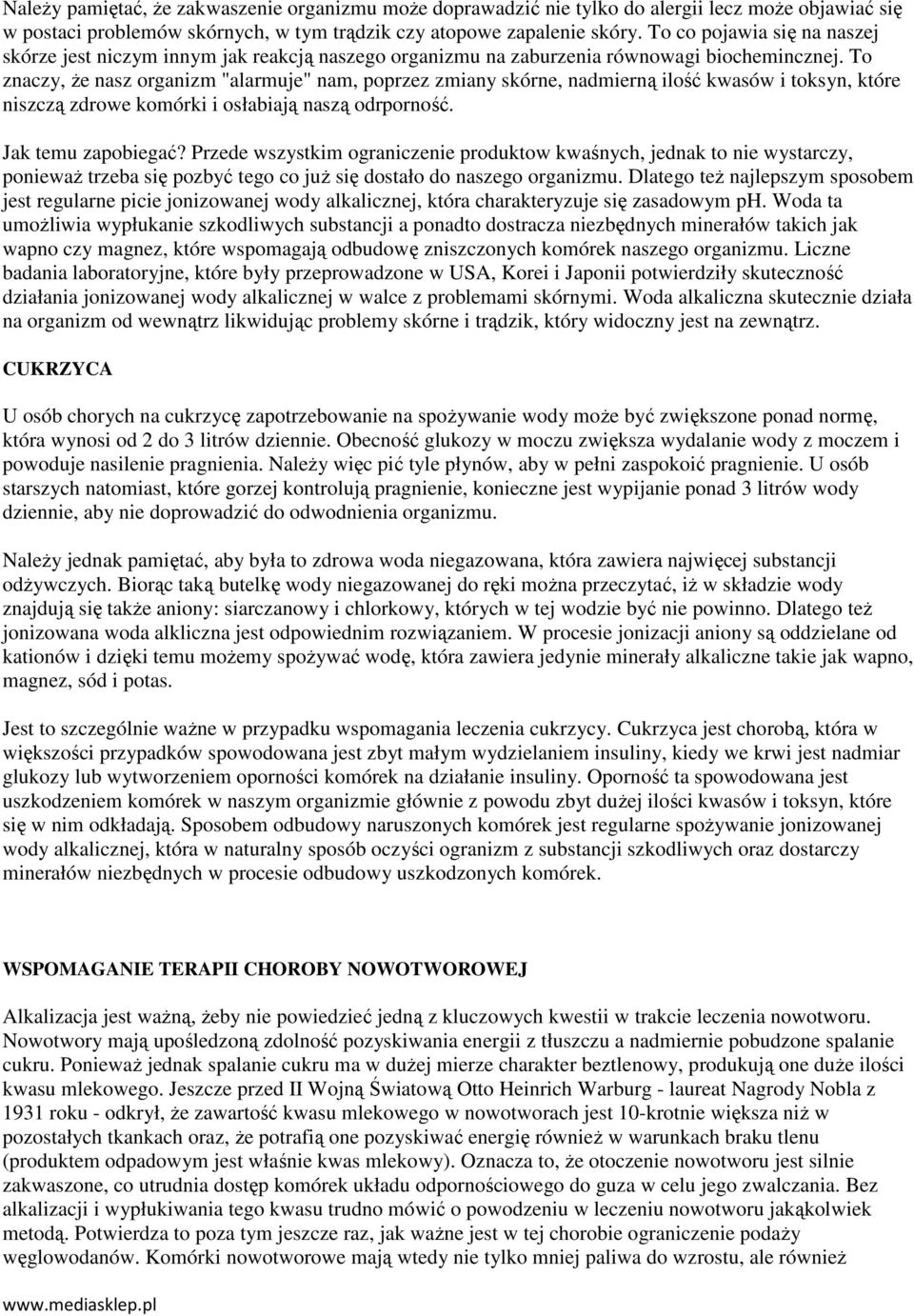 To znaczy, Ŝe nasz organizm "alarmuje" nam, poprzez zmiany skórne, nadmierną ilość kwasów i toksyn, które niszczą zdrowe komórki i osłabiają naszą odrporność. Jak temu zapobiegać?