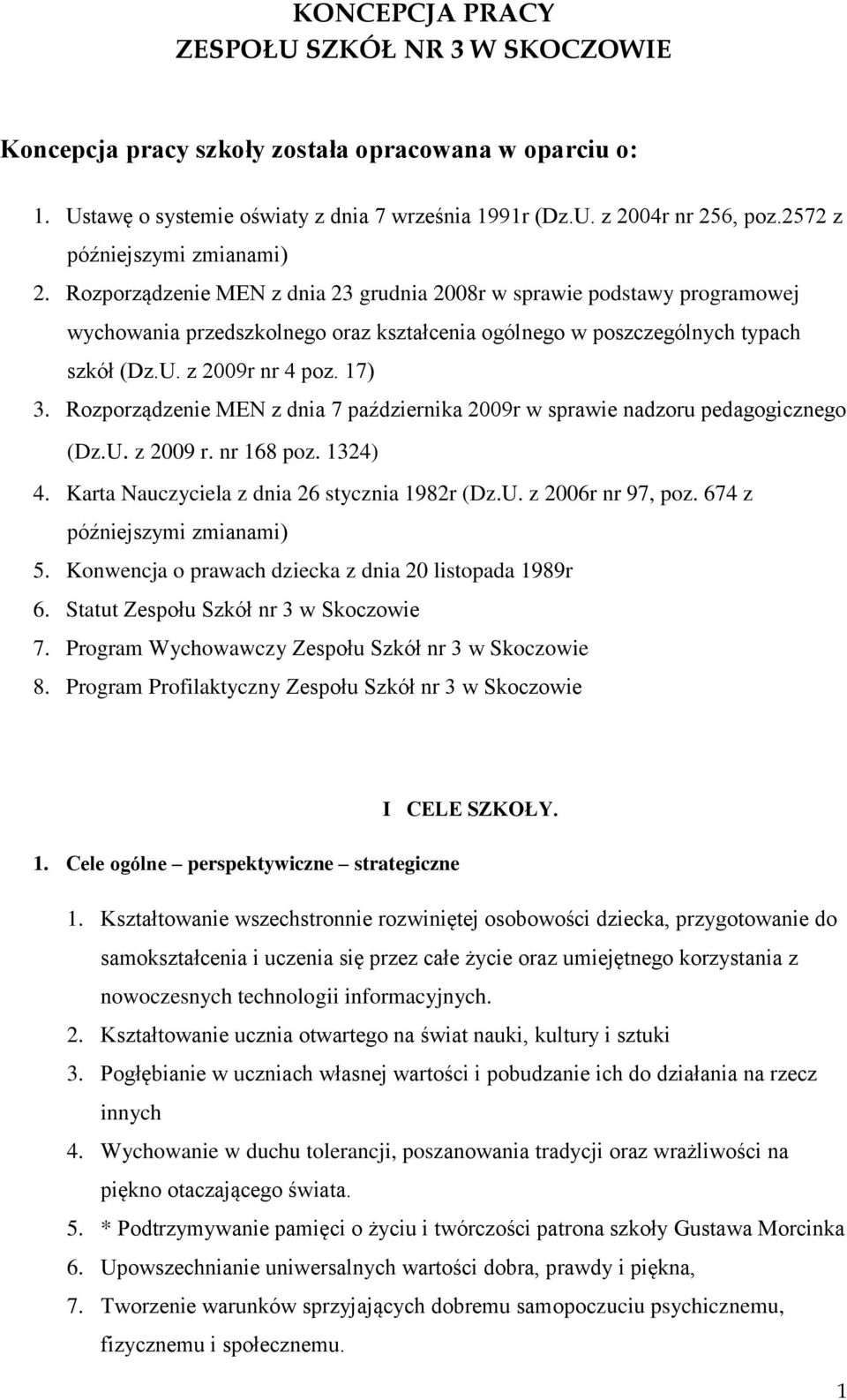 z 2009r nr 4 poz. 17) 3. Rozporządzenie MEN z dnia 7 października 2009r w sprawie nadzoru pedagogicznego (Dz.U. z 2009 r. nr 168 poz. 1324) 4. Karta Nauczyciela z dnia 26 stycznia 1982r (Dz.U. z 2006r nr 97, poz.