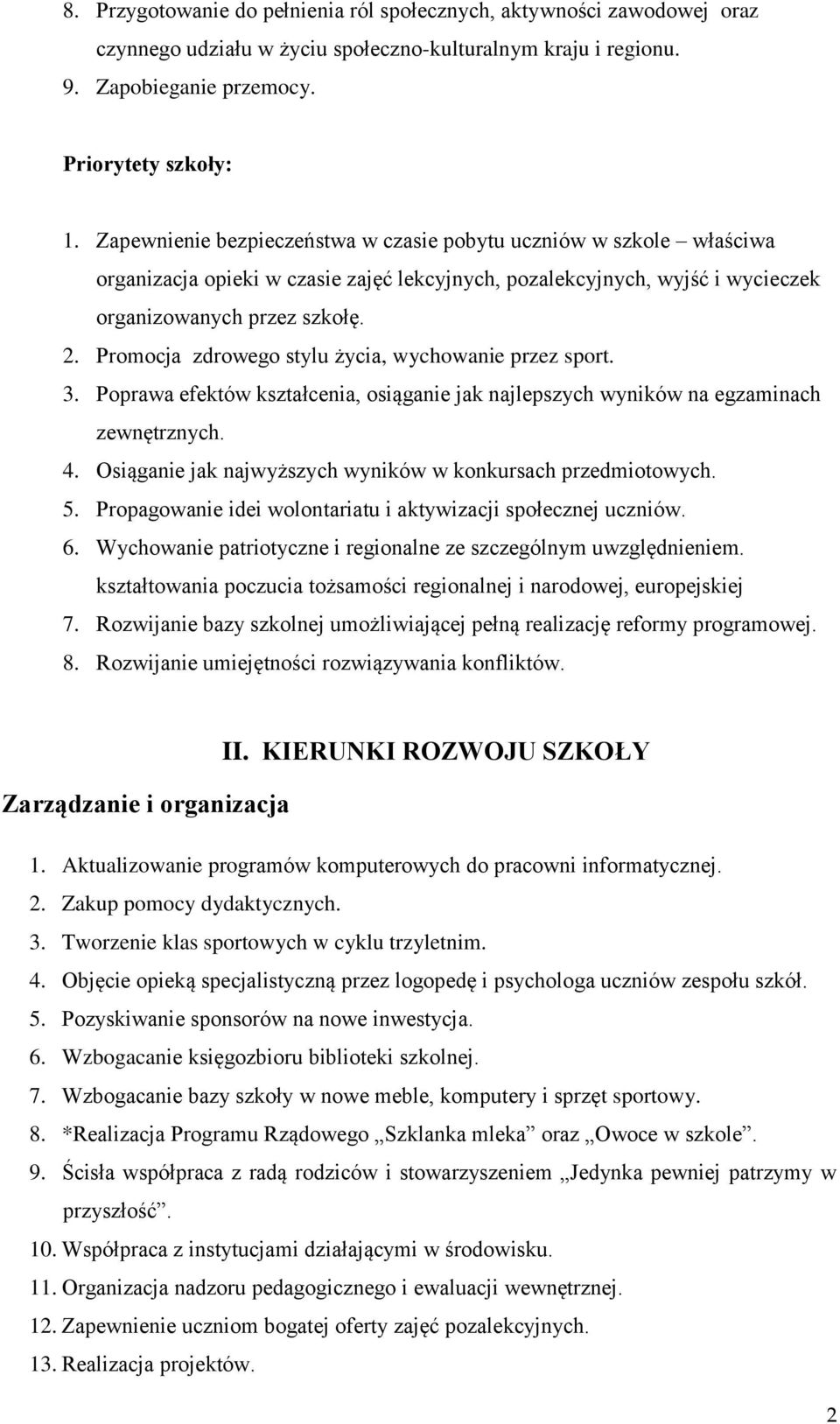 Promocja zdrowego stylu życia, wychowanie przez sport. 3. Poprawa efektów kształcenia, osiąganie jak najlepszych wyników na egzaminach zewnętrznych. 4.