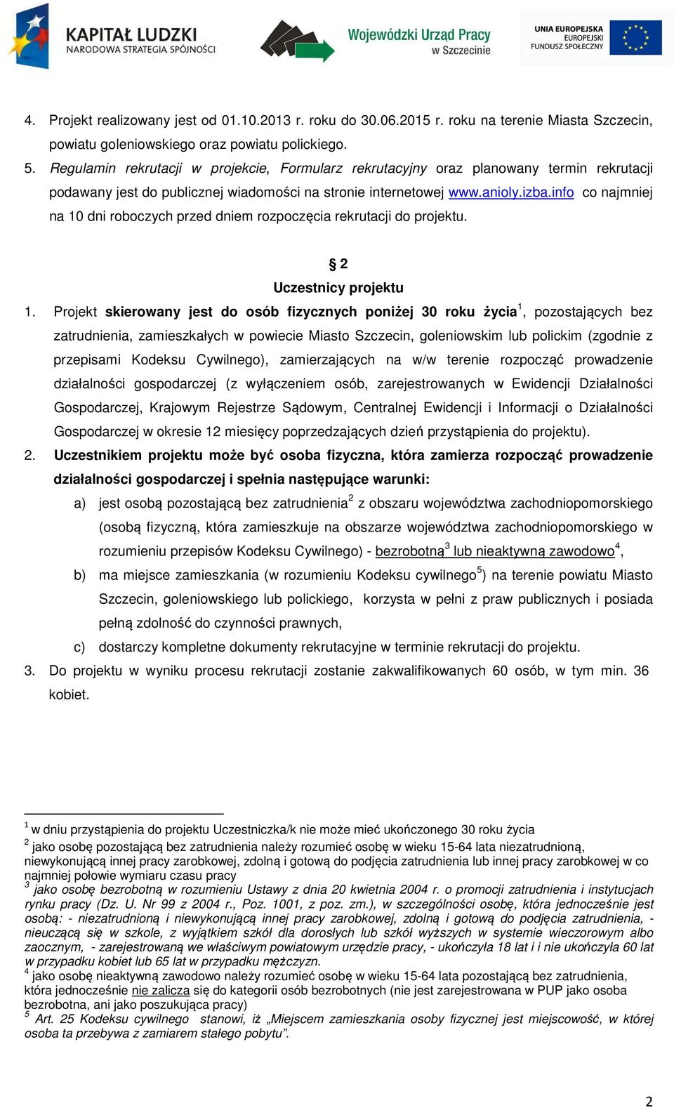 info co najmniej na 10 dni roboczych przed dniem rozpoczęcia rekrutacji do projektu. 2 Uczestnicy projektu 1.