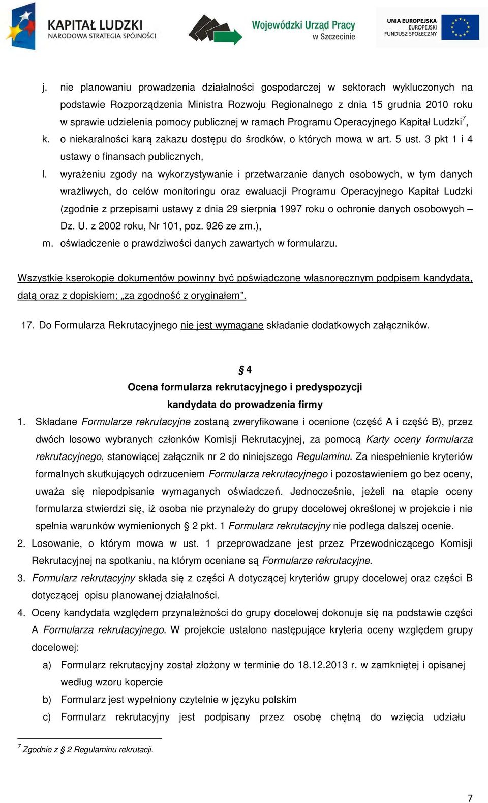 wyrażeniu zgody na wykorzystywanie i przetwarzanie danych osobowych, w tym danych wrażliwych, do celów monitoringu oraz ewaluacji Programu Operacyjnego Kapitał Ludzki (zgodnie z przepisami ustawy z