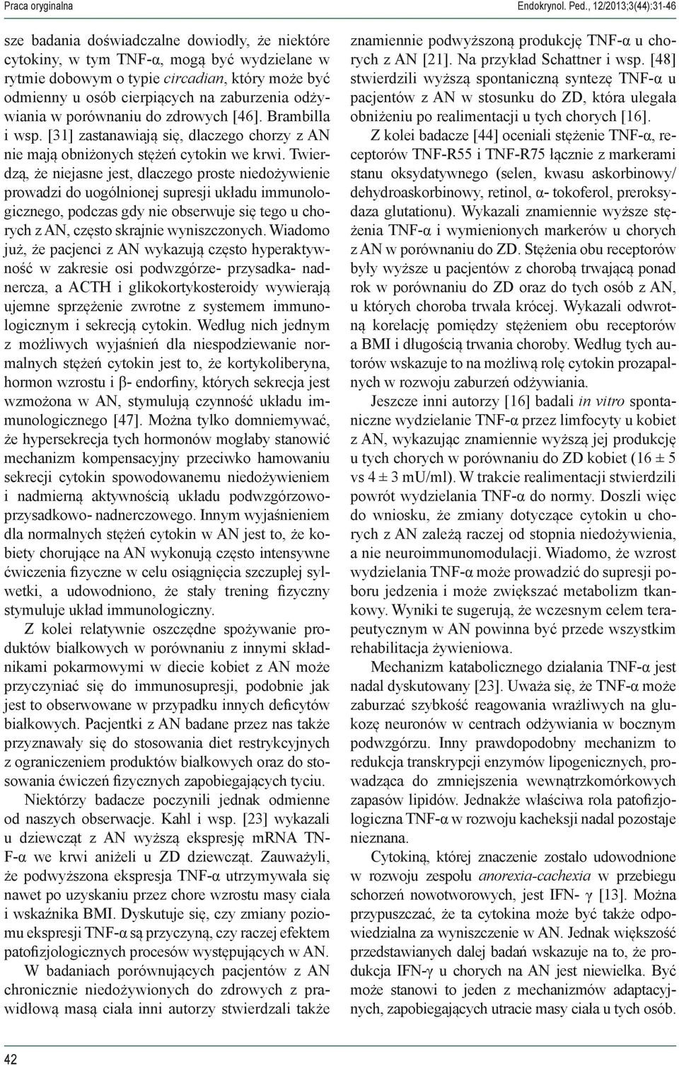 zaburzenia odżywiania w porównaniu do zdrowych [46]. Brambilla i wsp. [31] zastanawiają się, dlaczego chorzy z AN nie mają obniżonych stężeń cytokin we krwi.