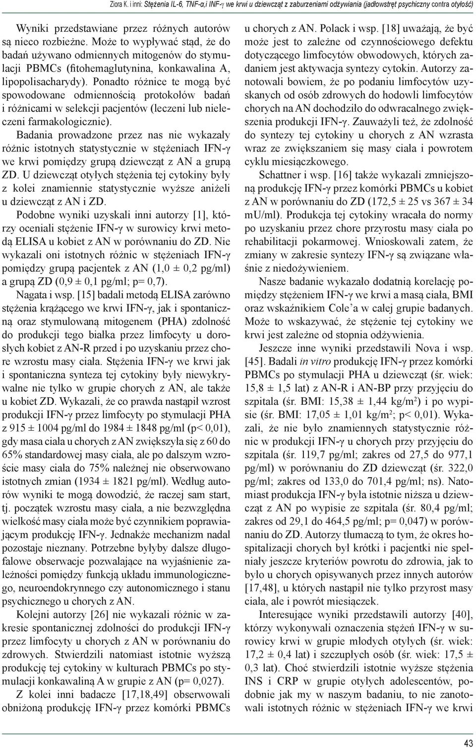 Ponadto różnice te mogą być spowodowane odmiennością protokołów badań i różnicami w selekcji pacjentów (leczeni lub nieleczeni farmakologicznie).