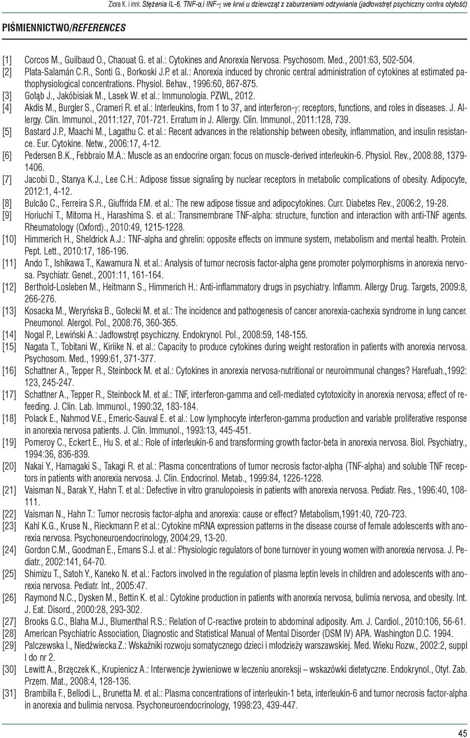 : Anorexia induced by chronic central administration of cytokines at estimated pathophysiological concentrations. Physiol. Behav., 1996:60, 867-875. [3] Gołąb J., Jakóbisiak M., Lasek W. et al.
