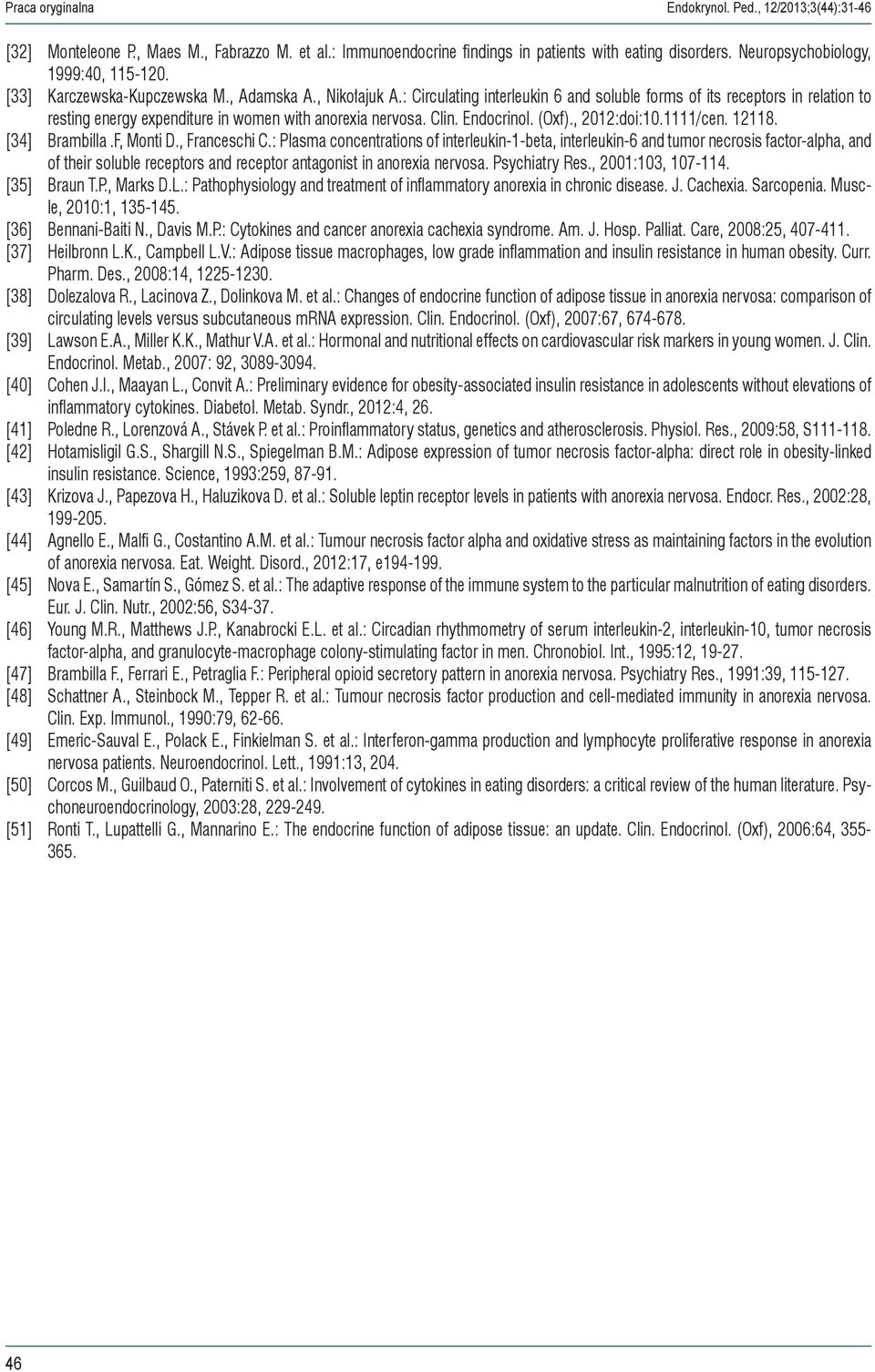 : Circulating interleukin 6 and soluble forms of its receptors in relation to resting energy expenditure in women with anorexia nervosa. Clin. Endocrinol. (Oxf)., 2012:doi:10.1111/cen. 12118.