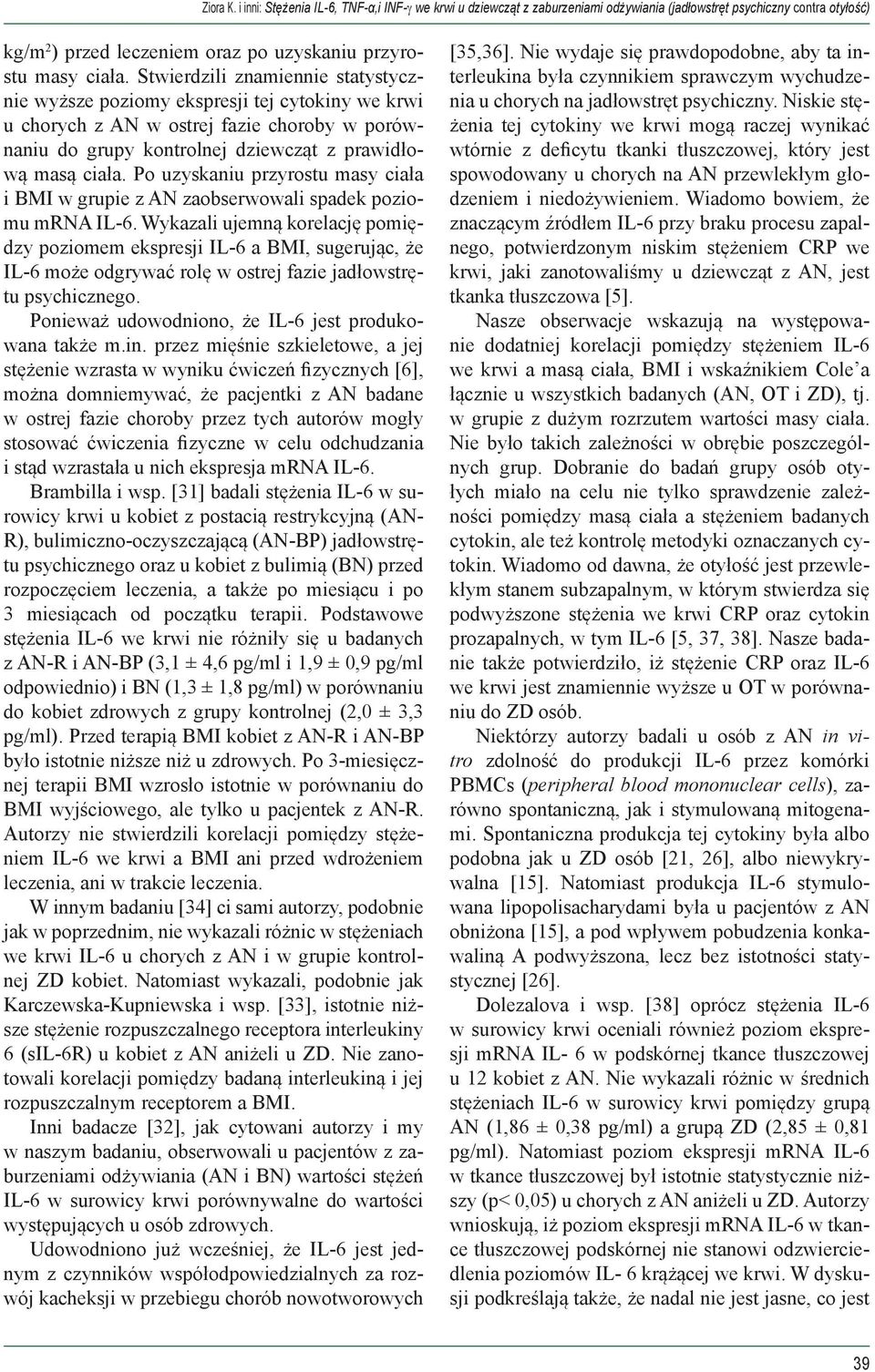 Po uzyskaniu przyrostu masy ciała i BMI w grupie z AN zaobserwowali spadek poziomu mrna IL-6.