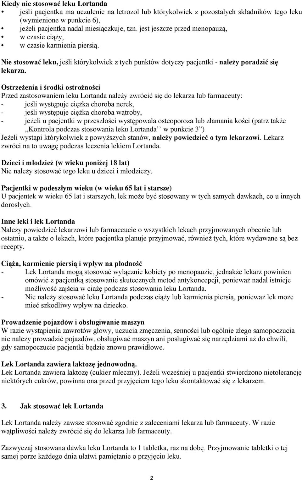 Ostrzeżenia i środki ostrożności Przed zastosowaniem leku Lortanda należy zwrócić się do lekarza lub farmaceuty: - jeśli występuje ciężka choroba nerek, - jeśli występuje ciężka choroba wątroby, -