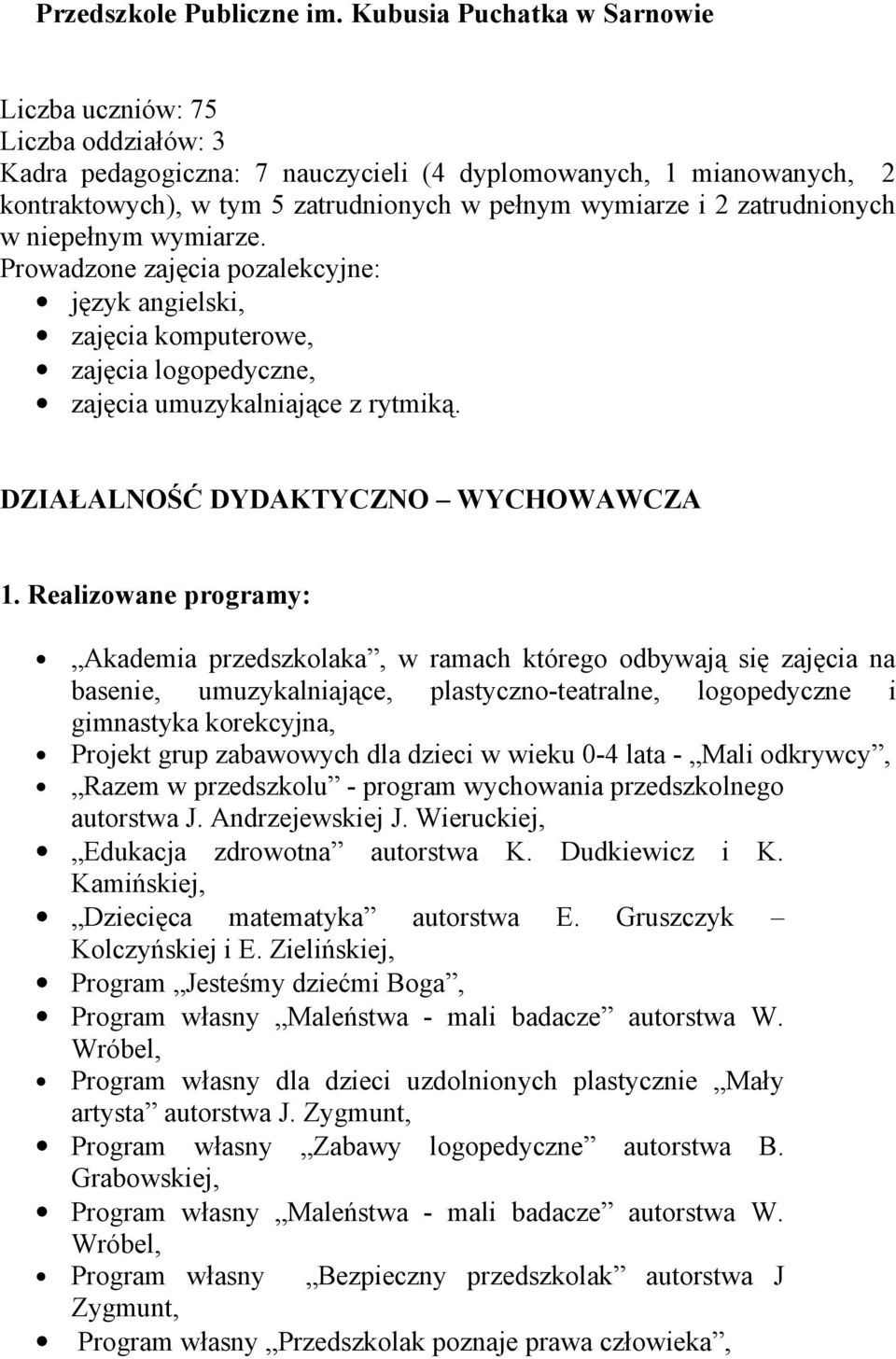 zatrudnionych w niepełnym wymiarze. Prowadzone zajęcia pozalekcyjne: język angielski, zajęcia komputerowe, zajęcia logopedyczne, zajęcia umuzykalniające z rytmiką.