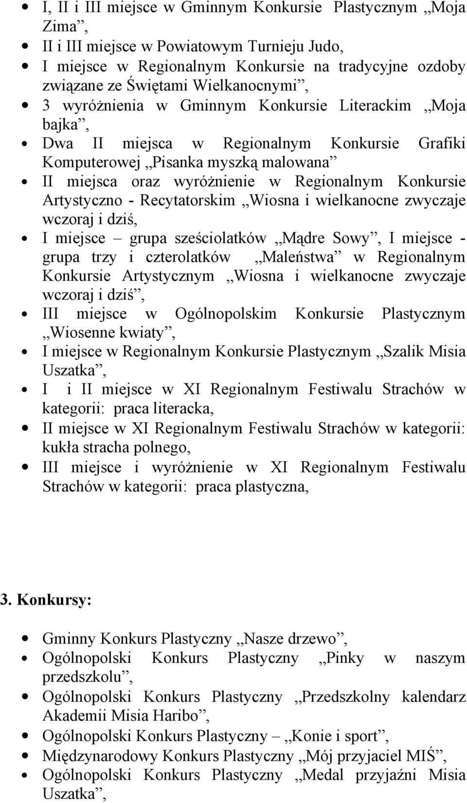 Artystyczno - Recytatorskim Wiosna i wielkanocne zwyczaje wczoraj i dziś, I miejsce grupa sześciolatków Mądre Sowy, I miejsce - grupa trzy i czterolatków Maleństwa w Regionalnym Konkursie