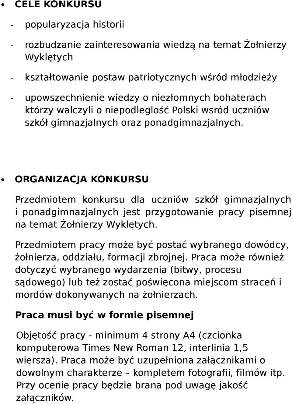 ORGANIZACJA KONKURSU Przedmiotem konkursu dla uczniów szkół gimnazjalnych i ponadgimnazjalnych jest przygotowanie pracy pisemnej na temat Żołnierzy Wyklętych.