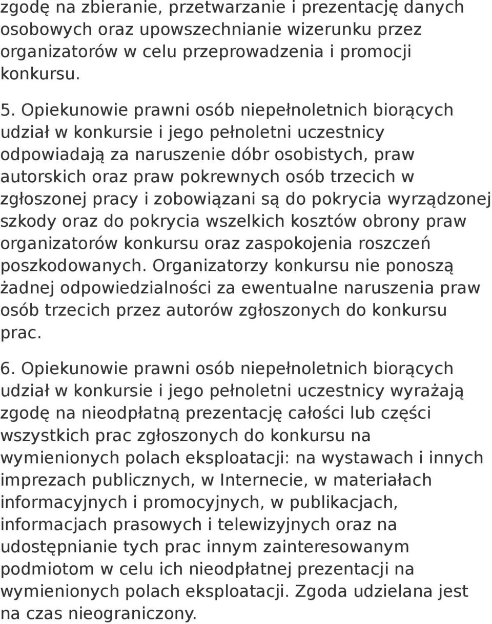 zgłoszonej pracy i zobowiązani są do pokrycia wyrządzonej szkody oraz do pokrycia wszelkich kosztów obrony praw organizatorów konkursu oraz zaspokojenia roszczeń poszkodowanych.