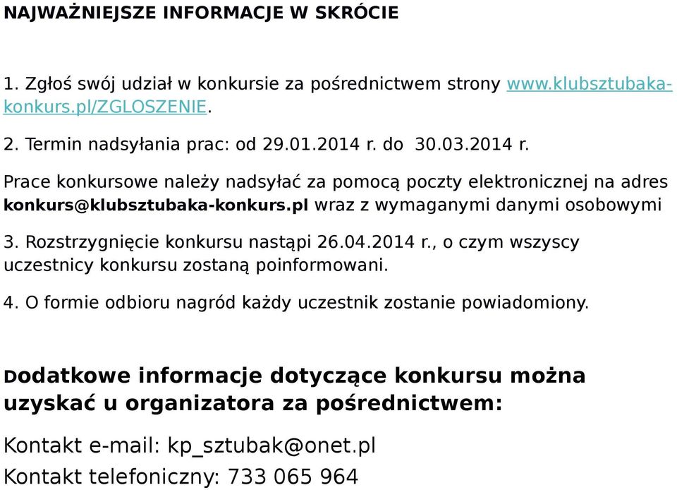 pl wraz z wymaganymi danymi osobowymi 3. Rozstrzygnięcie konkursu nastąpi 26.04.2014 r., o czym wszyscy uczestnicy konkursu zostaną poinformowani. 4.