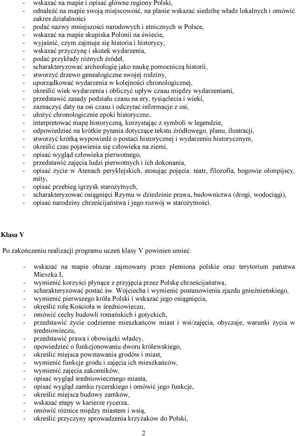 scharakteryzować archeologię jako naukę pomocniczą historii, - stworzyć drzewo genealogiczne swojej rodziny, - uporządkować wydarzenia w kolejności chronologicznej, - określić wiek wydarzenia i