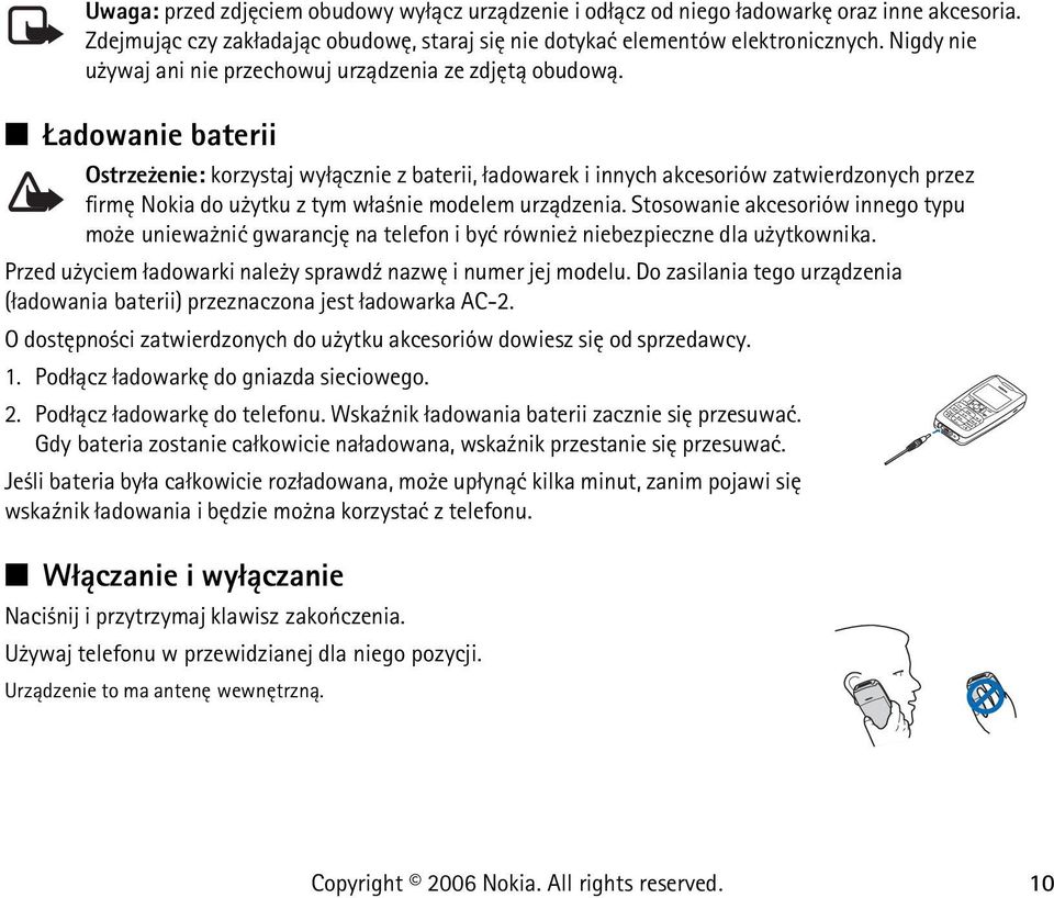 adowanie baterii Ostrze enie: korzystaj wy³±cznie z baterii, ³adowarek i innych akcesoriów zatwierdzonych przez firmê Nokia do u ytku z tym w³a nie modelem urz±dzenia.