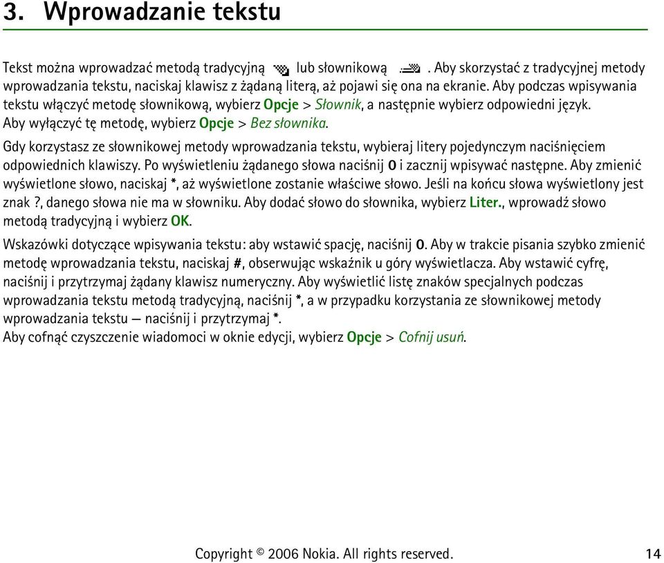 Gdy korzystasz ze s³ownikowej metody wprowadzania tekstu, wybieraj litery pojedynczym naci niêciem odpowiednich klawiszy. Po wy wietleniu ±danego s³owa naci nij 0 i zacznij wpisywaæ nastêpne.