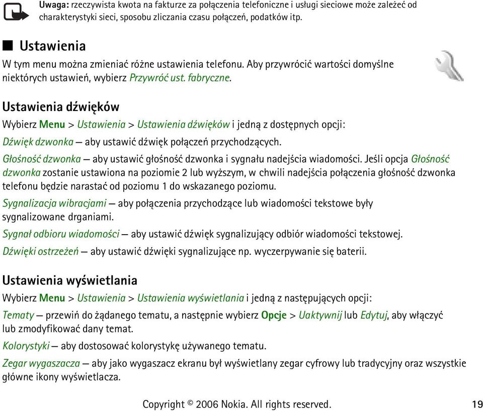 Ustawienia d¼wiêków Wybierz Menu > Ustawienia > Ustawienia d¼wiêków i jedn± z dostêpnych opcji: D¼wiêk dzwonka aby ustawiæ d¼wiêk po³±czeñ przychodz±cych.
