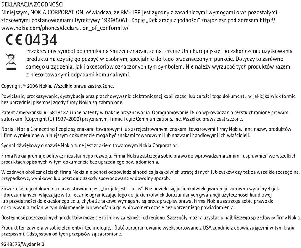 0434 Przekre lony symbol pojemnika na mieci oznacza, e na terenie Unii Europejskiej po zakoñczeniu u ytkowania produktu nale y siê go pozbyæ w osobnym, specjalnie do tego przeznaczonym punkcie.