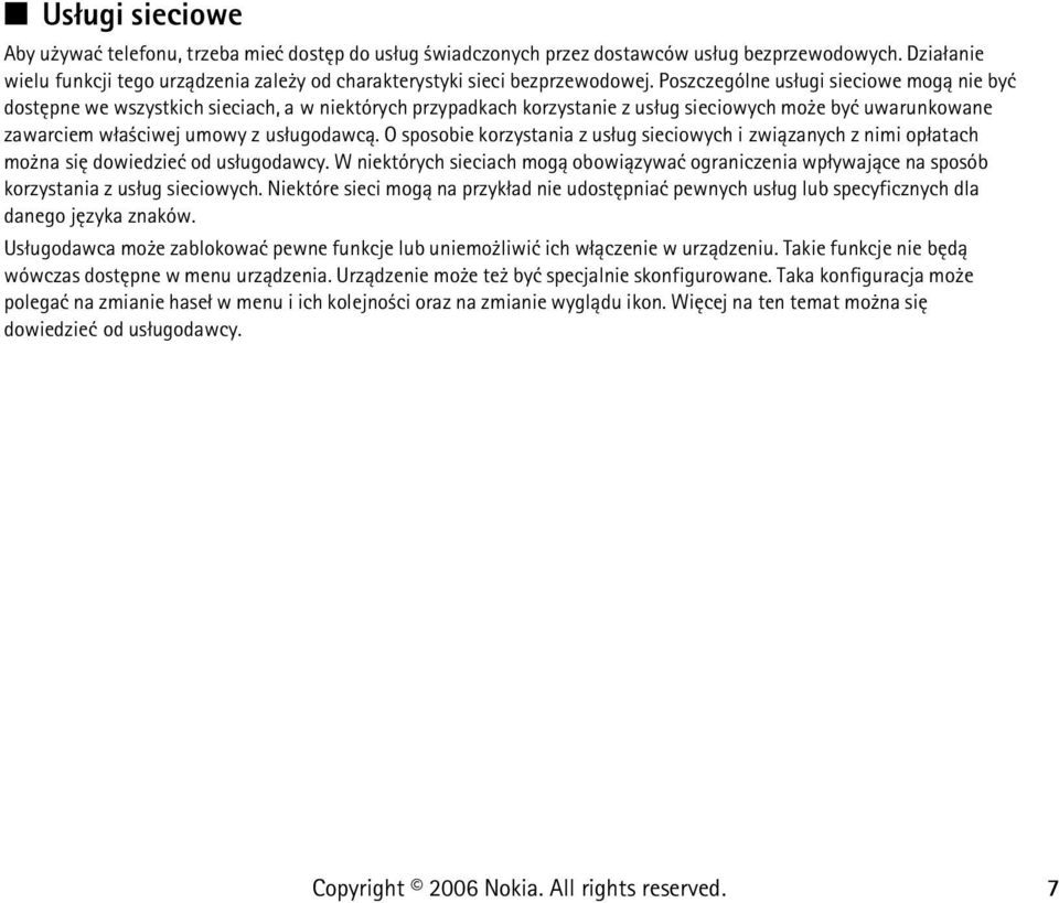 Poszczególne us³ugi sieciowe mog± nie byæ dostêpne we wszystkich sieciach, a w niektórych przypadkach korzystanie z us³ug sieciowych mo e byæ uwarunkowane zawarciem w³a ciwej umowy z us³ugodawc±.