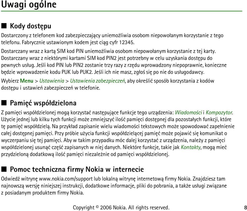 Dostarczany wraz z niektórymi kartami SIM kod PIN2 jest potrzebny w celu uzyskania dostêpu do pewnych us³ug.