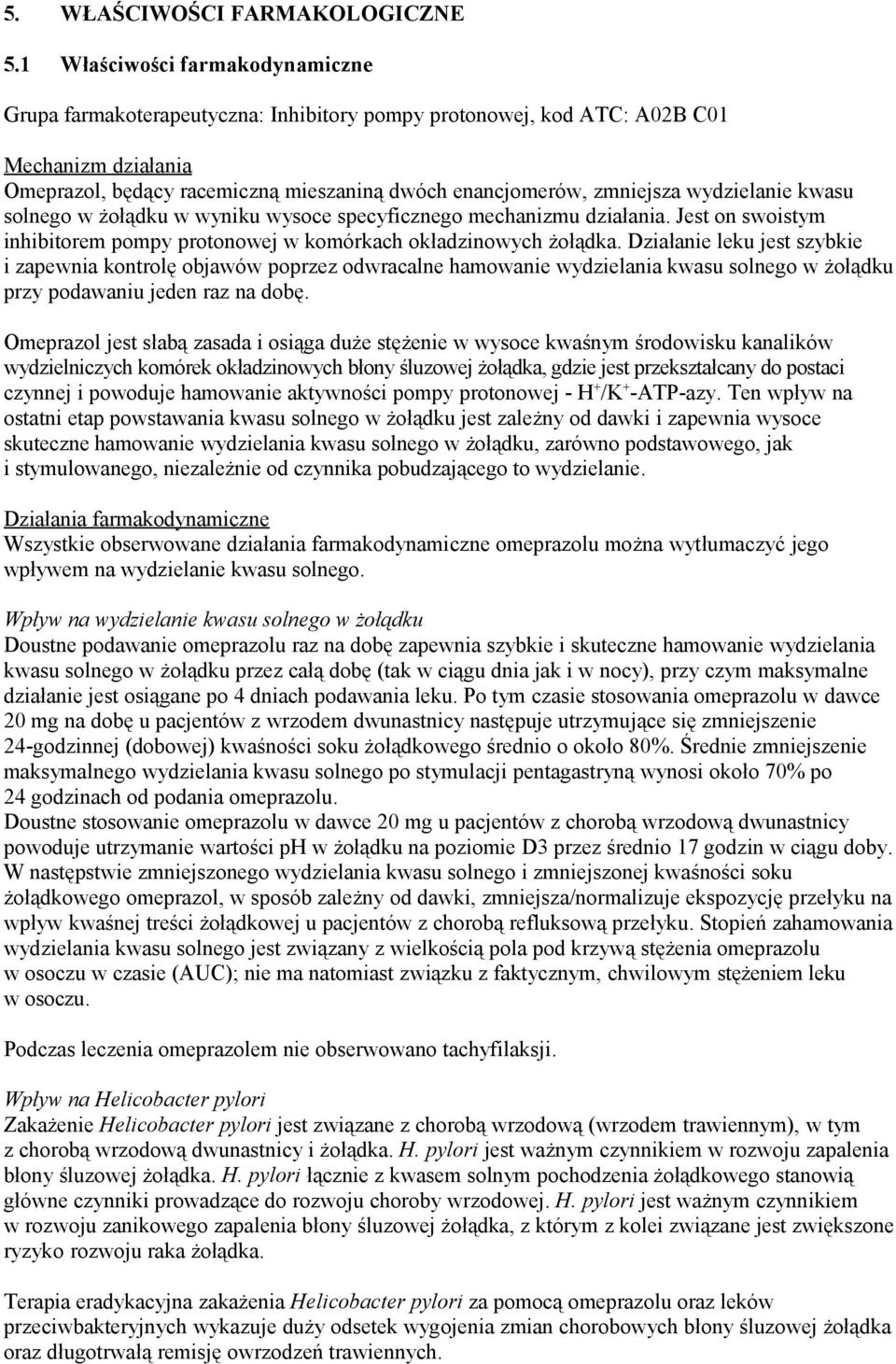 wydzielanie kwasu solnego w żołądku w wyniku wysoce specyficznego mechanizmu działania. Jest on swoistym inhibitorem pompy protonowej w komórkach okładzinowych żołądka.