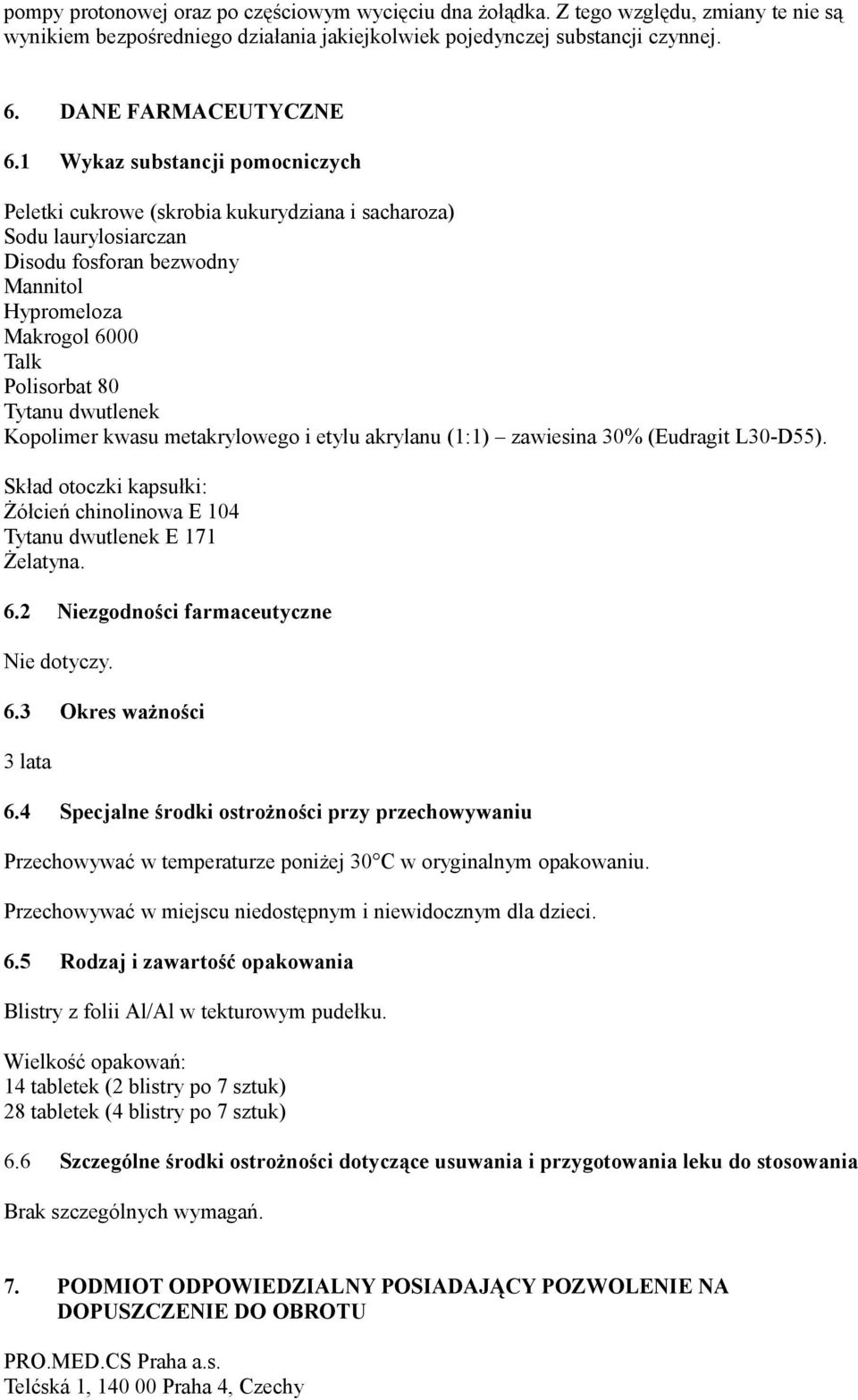 Kopolimer kwasu metakrylowego i etylu akrylanu (1:1) zawiesina 30% (Eudragit L30-D55). Skład otoczki kapsułki: Żółcień chinolinowa E 104 Tytanu dwutlenek E 171 Żelatyna. 6.