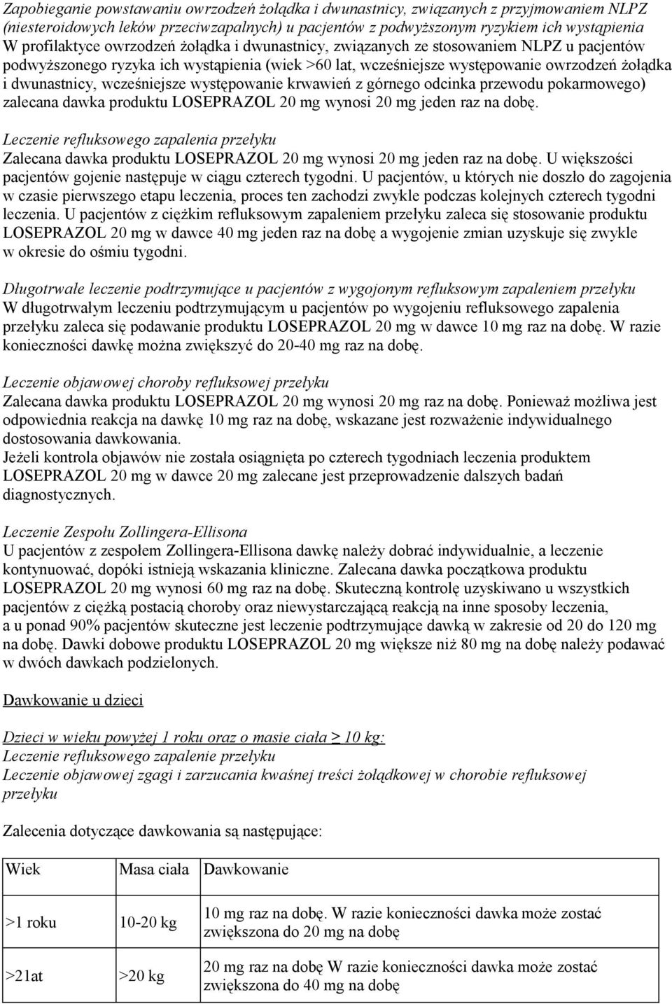 występowanie krwawień z górnego odcinka przewodu pokarmowego) zalecana dawka produktu LOSEPRAZOL 20 mg wynosi 20 mg jeden raz na dobę.