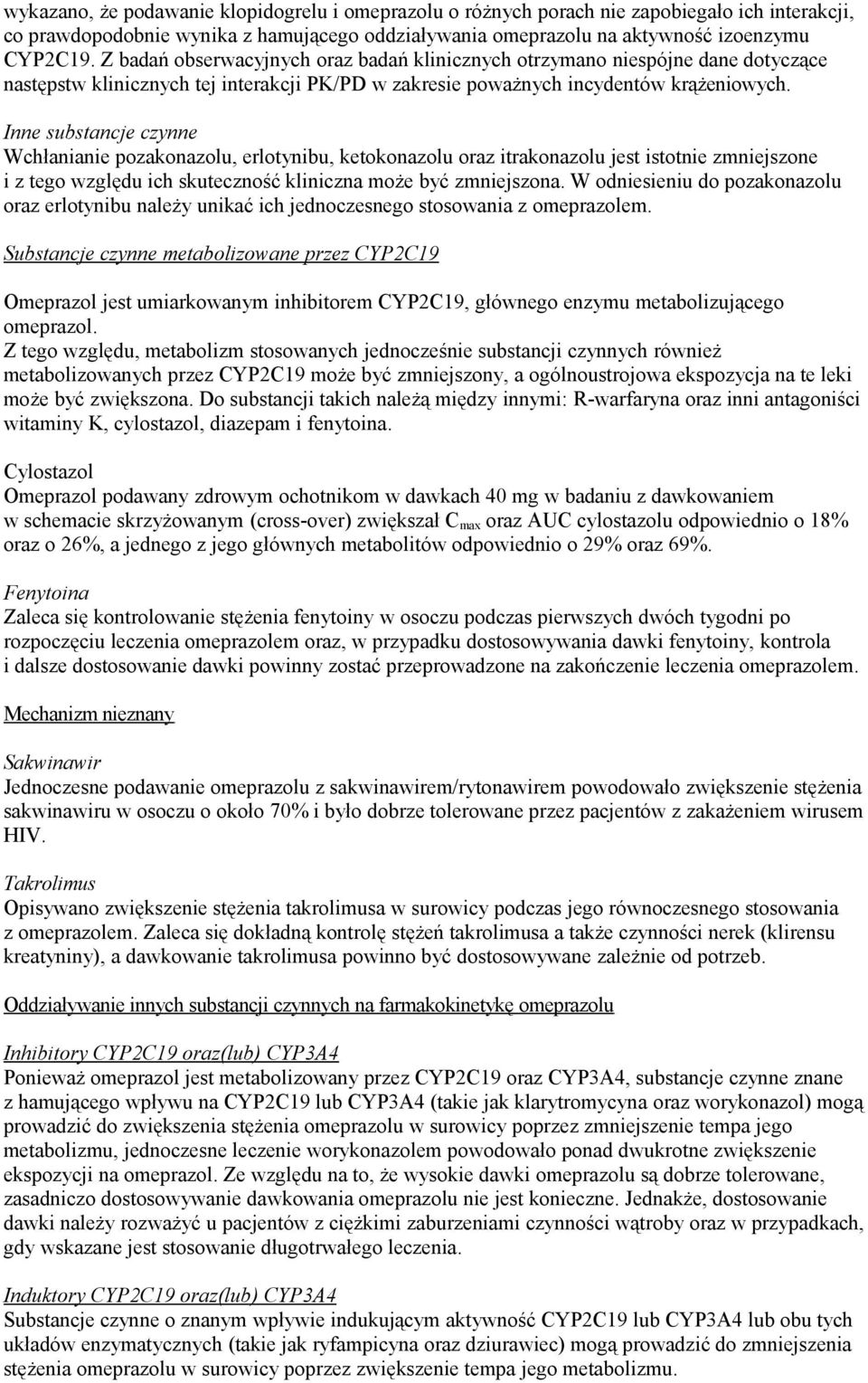 Inne substancje czynne Wchłanianie pozakonazolu, erlotynibu, ketokonazolu oraz itrakonazolu jest istotnie zmniejszone i z tego względu ich skuteczność kliniczna może być zmniejszona.