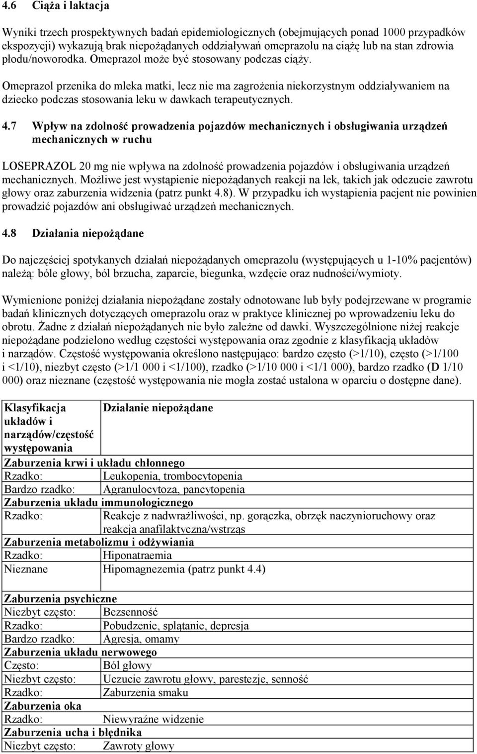 Omeprazol przenika do mleka matki, lecz nie ma zagrożenia niekorzystnym oddziaływaniem na dziecko podczas stosowania leku w dawkach terapeutycznych. 4.