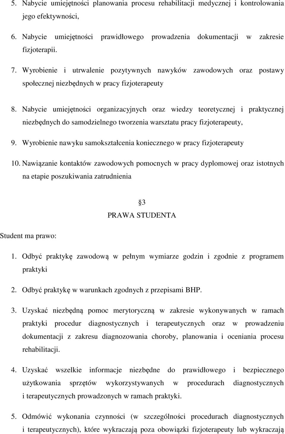 Nabycie umiejętności organizacyjnych oraz wiedzy teoretycznej i praktycznej niezbędnych do samodzielnego tworzenia warsztatu pracy fizjoterapeuty, 9.