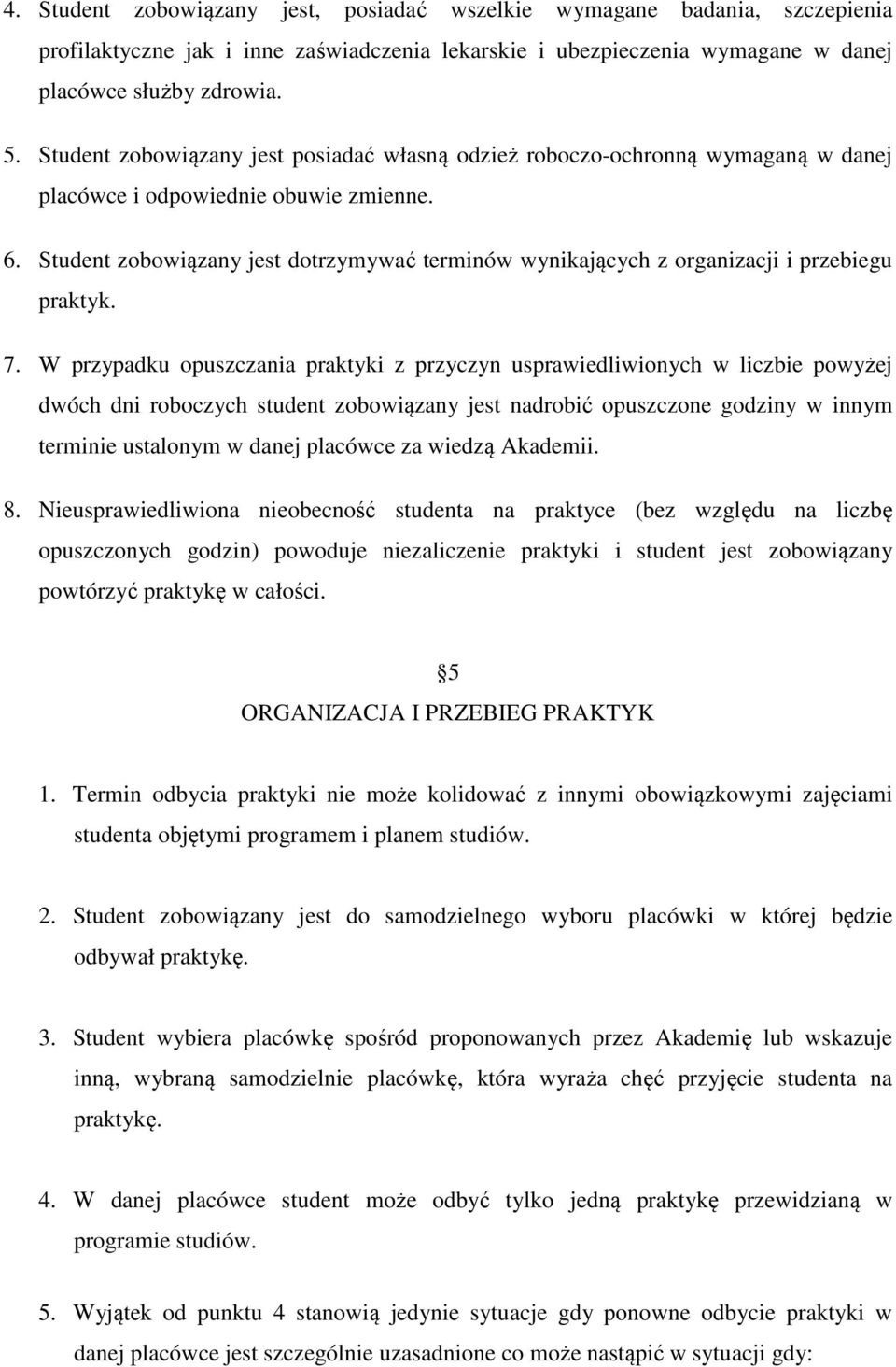 Student zobowiązany jest dotrzymywać terminów wynikających z organizacji i przebiegu praktyk. 7.