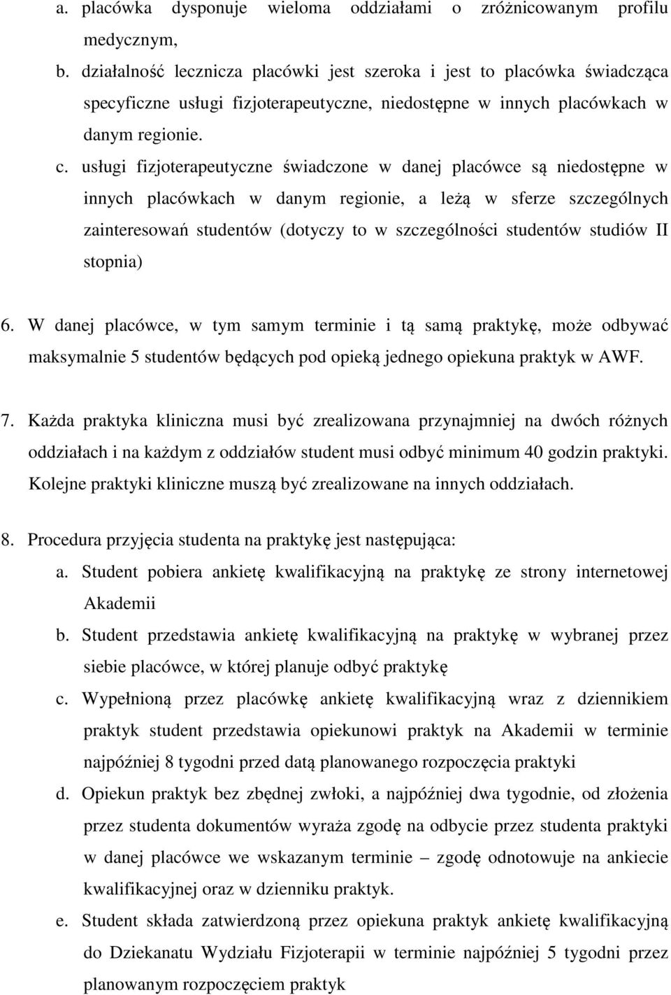 usługi fizjoterapeutyczne świadczone w danej placówce są niedostępne w innych placówkach w danym regionie, a leżą w sferze szczególnych zainteresowań studentów (dotyczy to w szczególności studentów