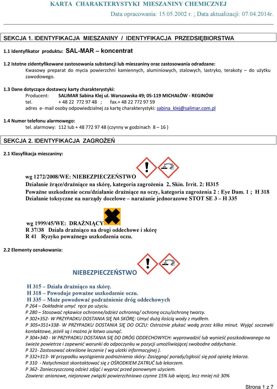 zawodowego. 1.3 Dane dotyczące dostawcy karty charakterystyki: Producent: SALIMAR Sabina Klej ul. Warszawska 49; 05-119 MICHAŁÓW - REGINÓW tel. + 48 22 772 97 48 ; fax.