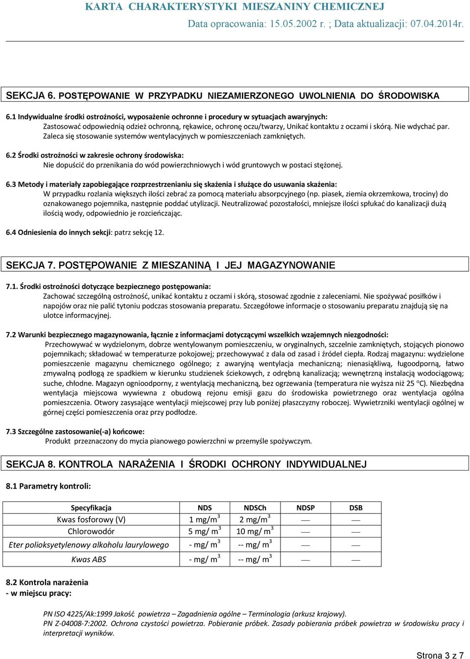 Nie wdychać par. Zaleca się stosowanie systemów wentylacyjnych w pomieszczeniach zamkniętych. 6.