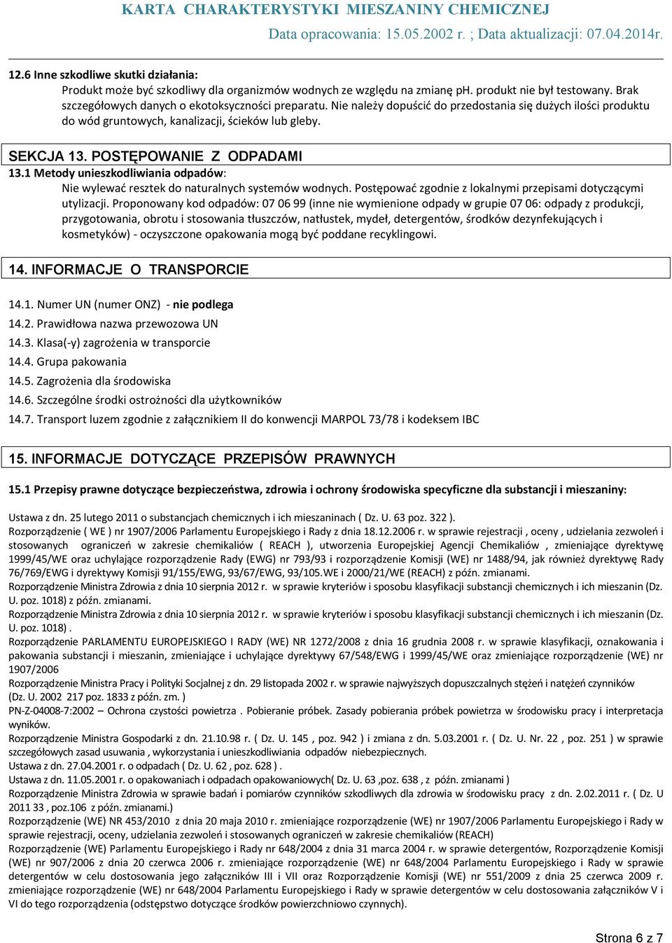 1 Metody unieszkodliwiania odpadów: Nie wylewać resztek do naturalnych systemów wodnych. Postępować zgodnie z lokalnymi przepisami dotyczącymi utylizacji.