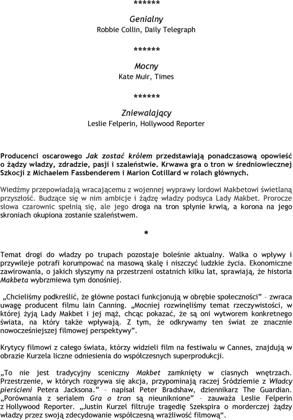 Wiedźmy przepowiadają wracającemu z wojennej wyprawy lordowi Makbetowi świetlaną przyszłość. Budzące się w nim ambicje i żądzę władzy podsyca Lady Makbet.