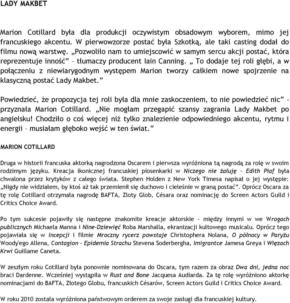 To dodaje tej roli głębi, a w połączeniu z niewiarygodnym występem Marion tworzy całkiem nowe spojrzenie na klasyczną postać Lady Makbet.