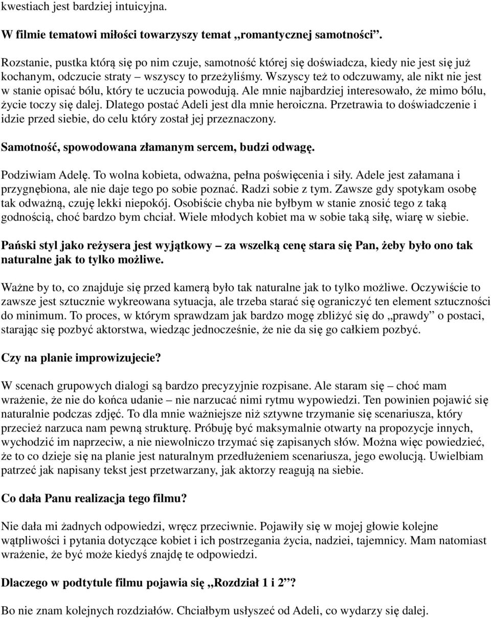Wszyscy też to odczuwamy, ale nikt nie jest w stanie opisać bólu, który te uczucia powodują. Ale mnie najbardziej interesowało, że mimo bólu, życie toczy się dalej.