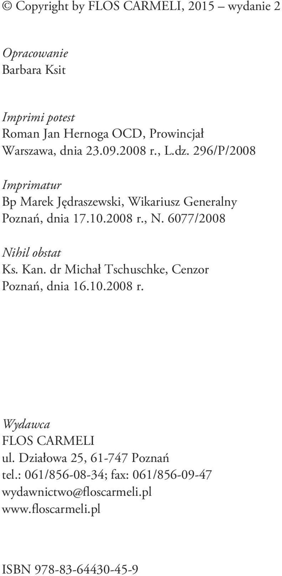 2008 r., N. 6077/2008 Nihil obstat Ks. Kan. dr Michał Tschuschke, Cenzor Poznań, dnia 16.10.2008 r. Wydawca FLOS CARMELI ul.