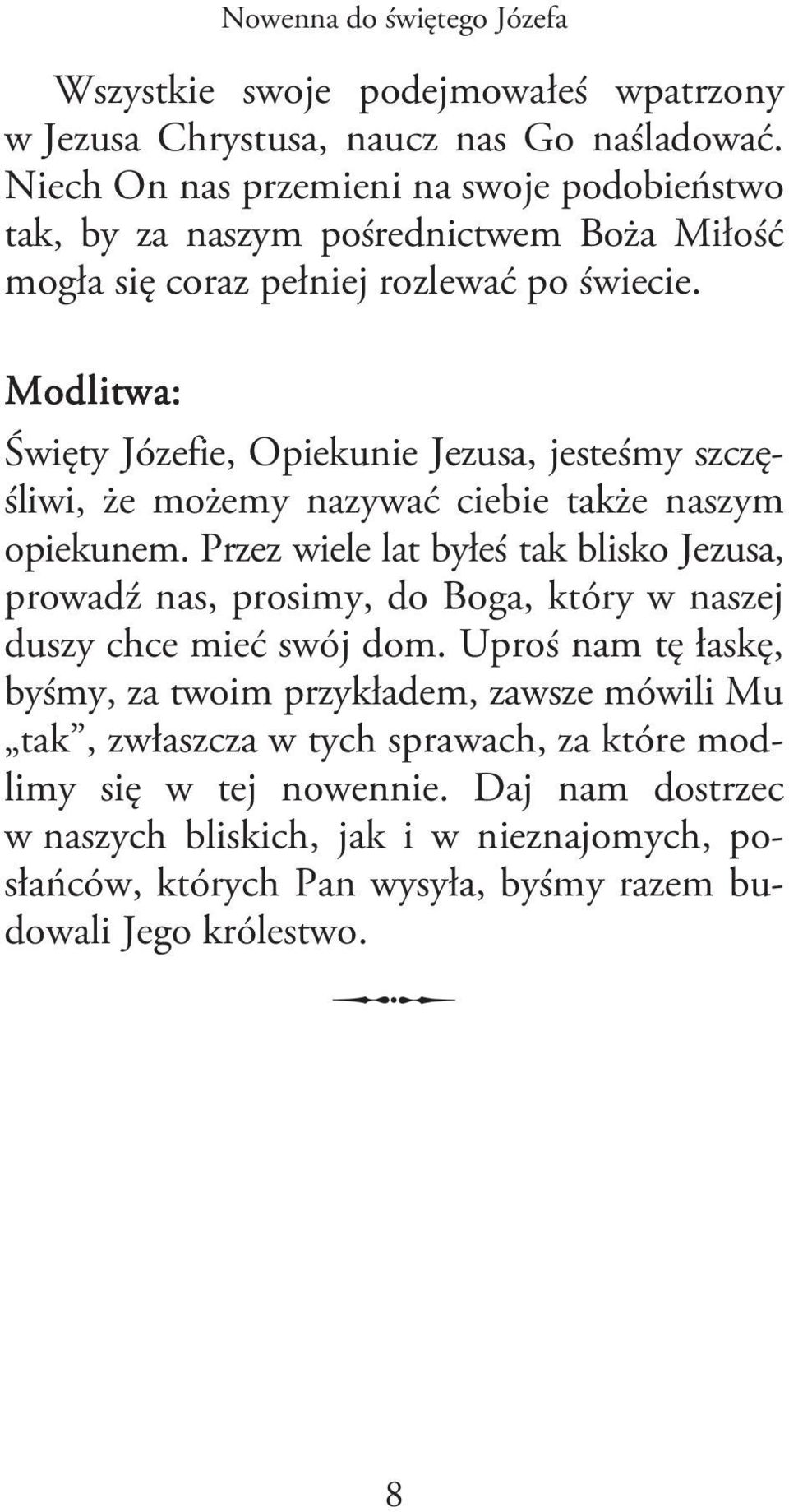 Modlitwa: Święty Józefie, Opiekunie Jezusa, jesteśmy szczęśliwi, że możemy nazywać ciebie także naszym opiekunem.