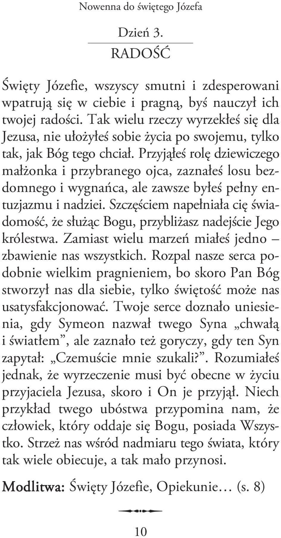 Przyjąłeś rolę dziewiczego małżonka i przybranego ojca, zaznałeś losu bezdomnego i wygnańca, ale zawsze byłeś pełny entuzjazmu i nadziei.