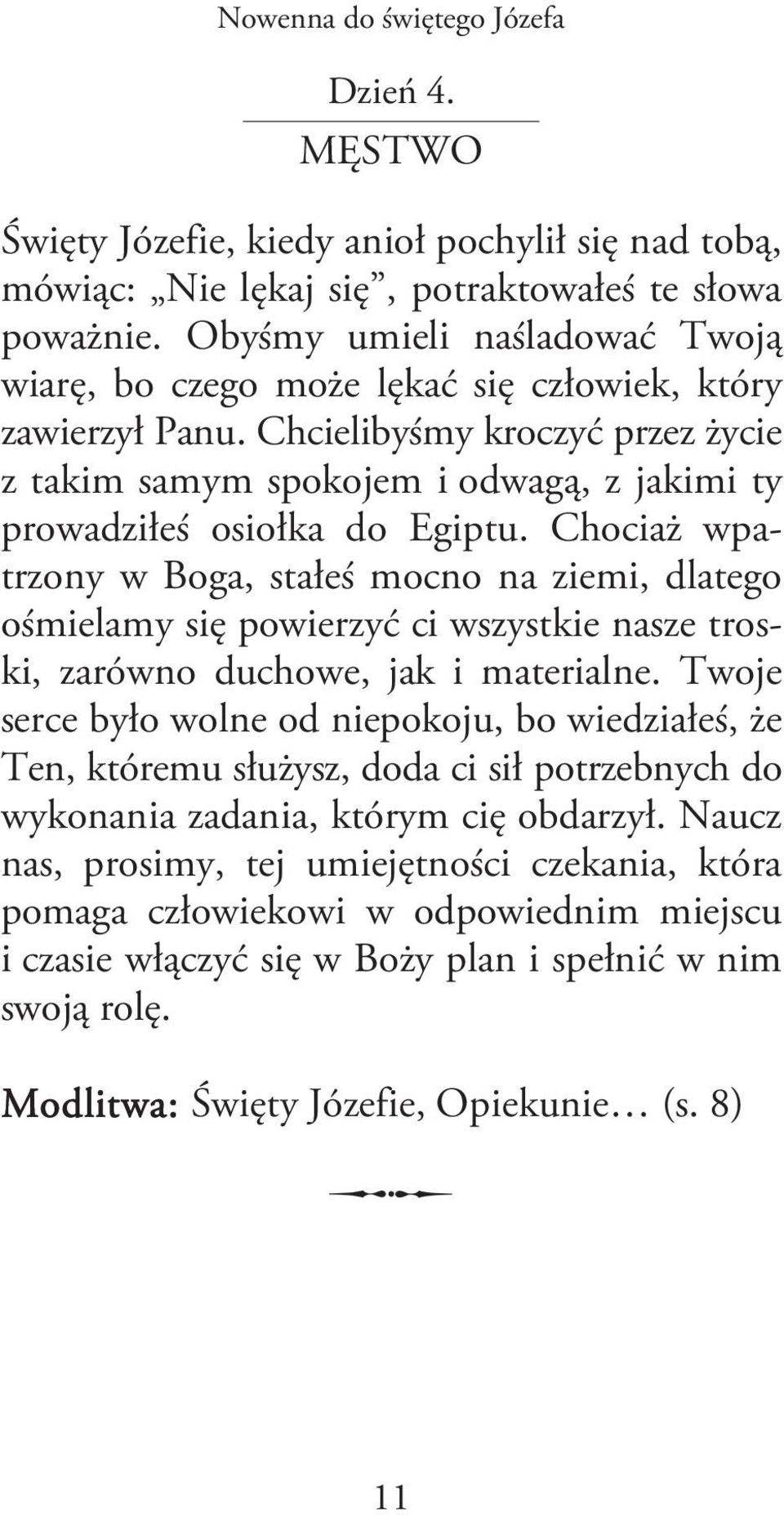 Chcielibyśmy kroczyć przez życie z takim samym spokojem i odwagą, z jakimi ty prowadziłeś osiołka do Egiptu.