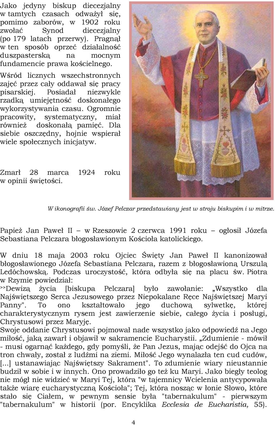 Posiadał niezwykle rzadką umiejętność doskonałego wykorzystywania czasu. Ogromnie pracowity, systematyczny, miał również doskonałą pamięć.
