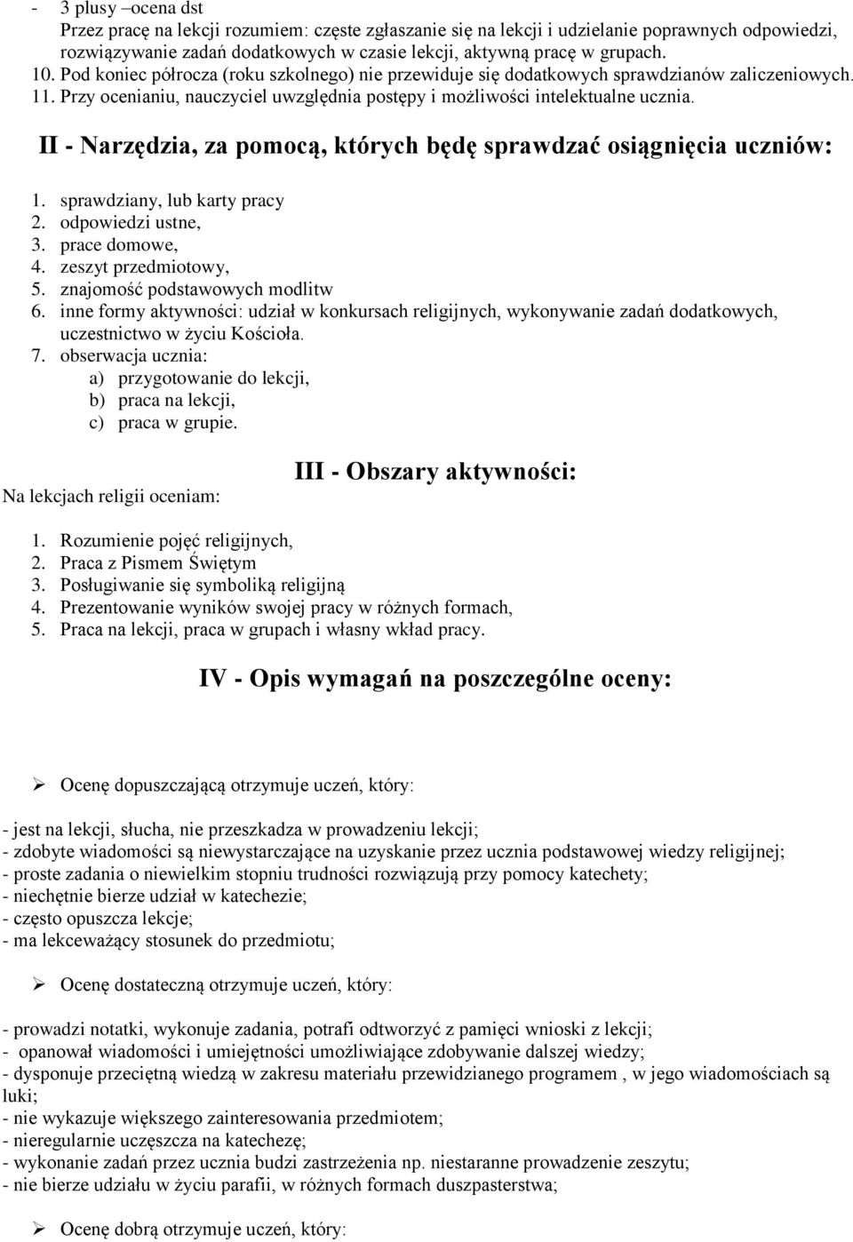 II - Narzędzia, za pomocą, których będę sprawdzać osiągnięcia uczniów: 1. sprawdziany, lub karty pracy 2. odpowiedzi ustne, 3. prace domowe, 4. zeszyt przedmiotowy, 5.