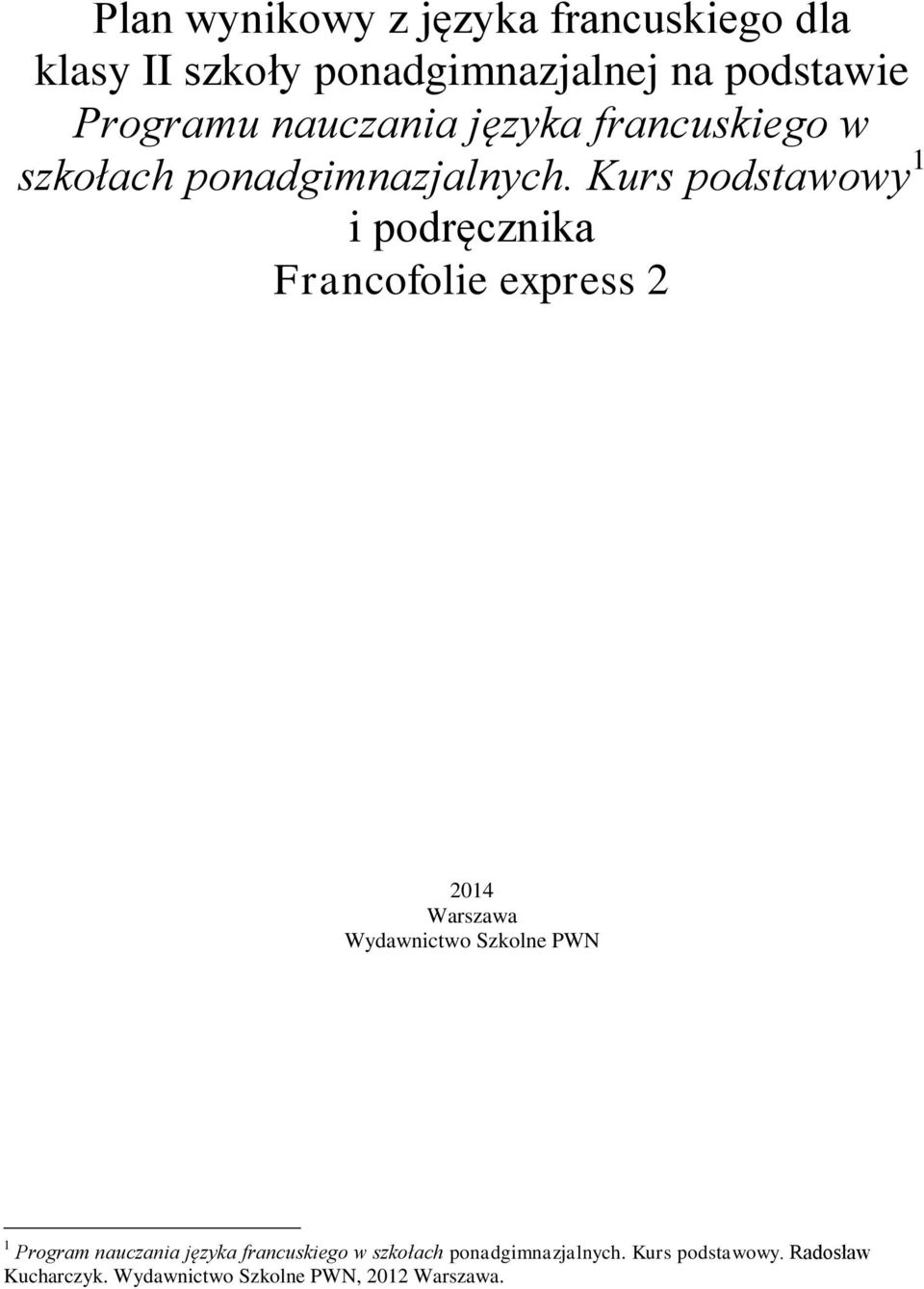 Kurs podstawowy 1 i podręcznika Francofolie express 2 2014 Warszawa Wydawnictwo Szkolne PWN 1