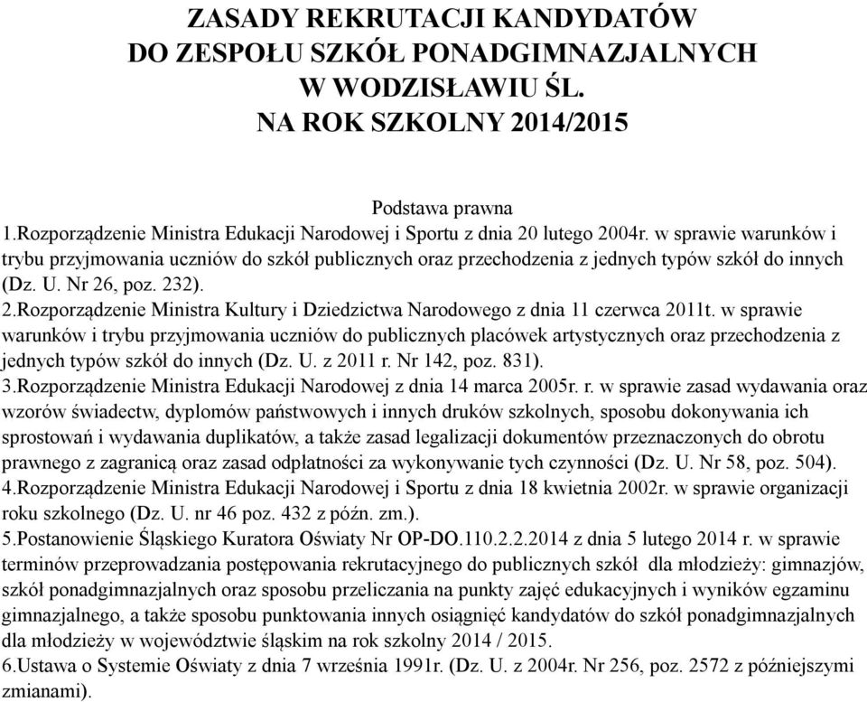 U. Nr 26, poz. 232). 2.Rozporządzenie Ministra Kultury i Dziedzictwa Narodowego z dnia 11 czerwca 2011t.