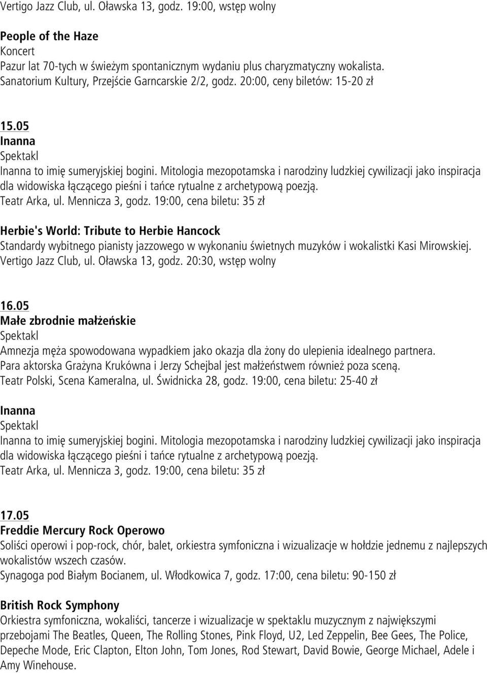 Mitologia mezopotamska i narodziny ludzkiej cywilizacji jako inspiracja dla widowiska łączącego pieśni i tańce rytualne z archetypową poezją. Teatr Arka, ul. Mennicza 3, godz.